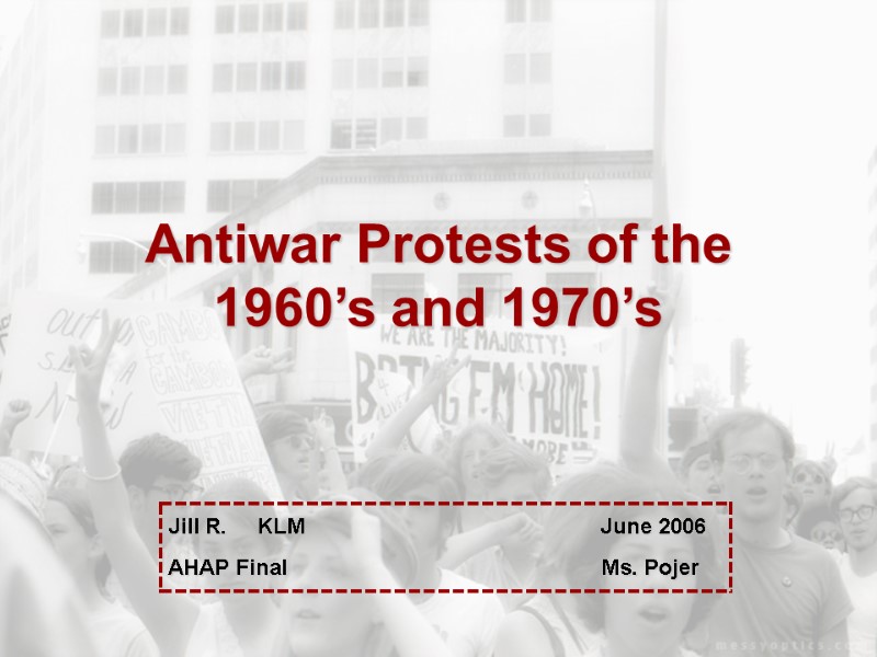 Antiwar Protests of the 1960’s and 1970’s    Jill R.  